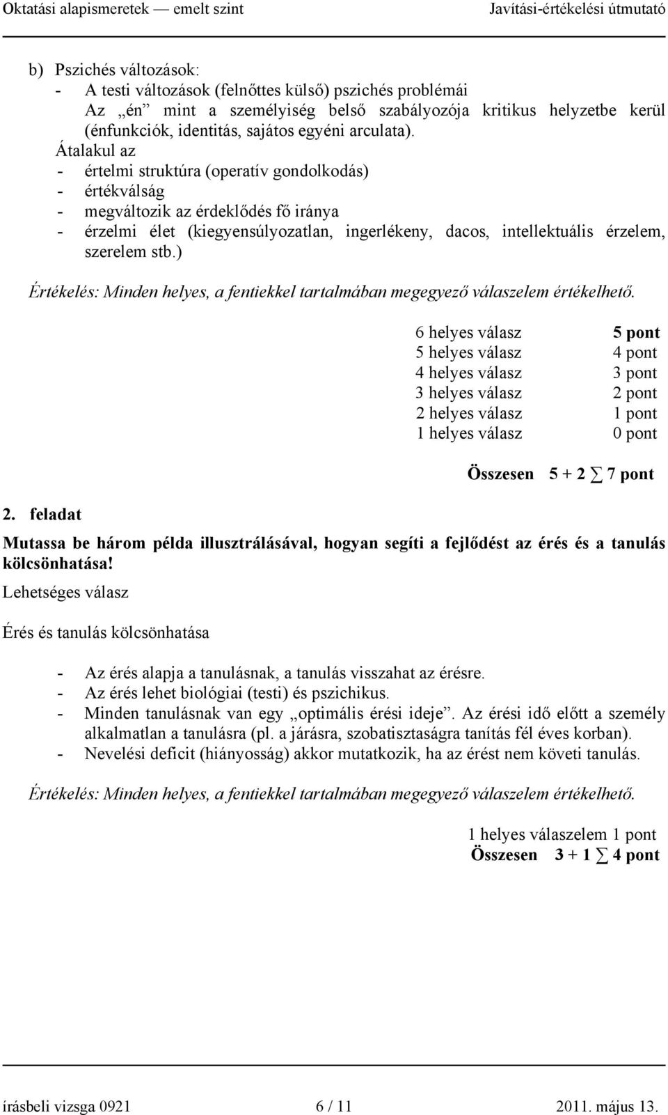 ) Értékelés: Minden helyes, a fentiekkel tartalmában megegyező válaszelem értékelhető.