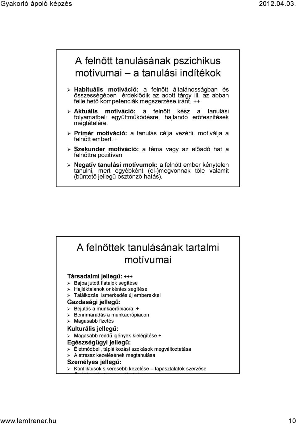 Primér motiváció: a tanulás célja vezérli, motiválja a felnőtt embert.