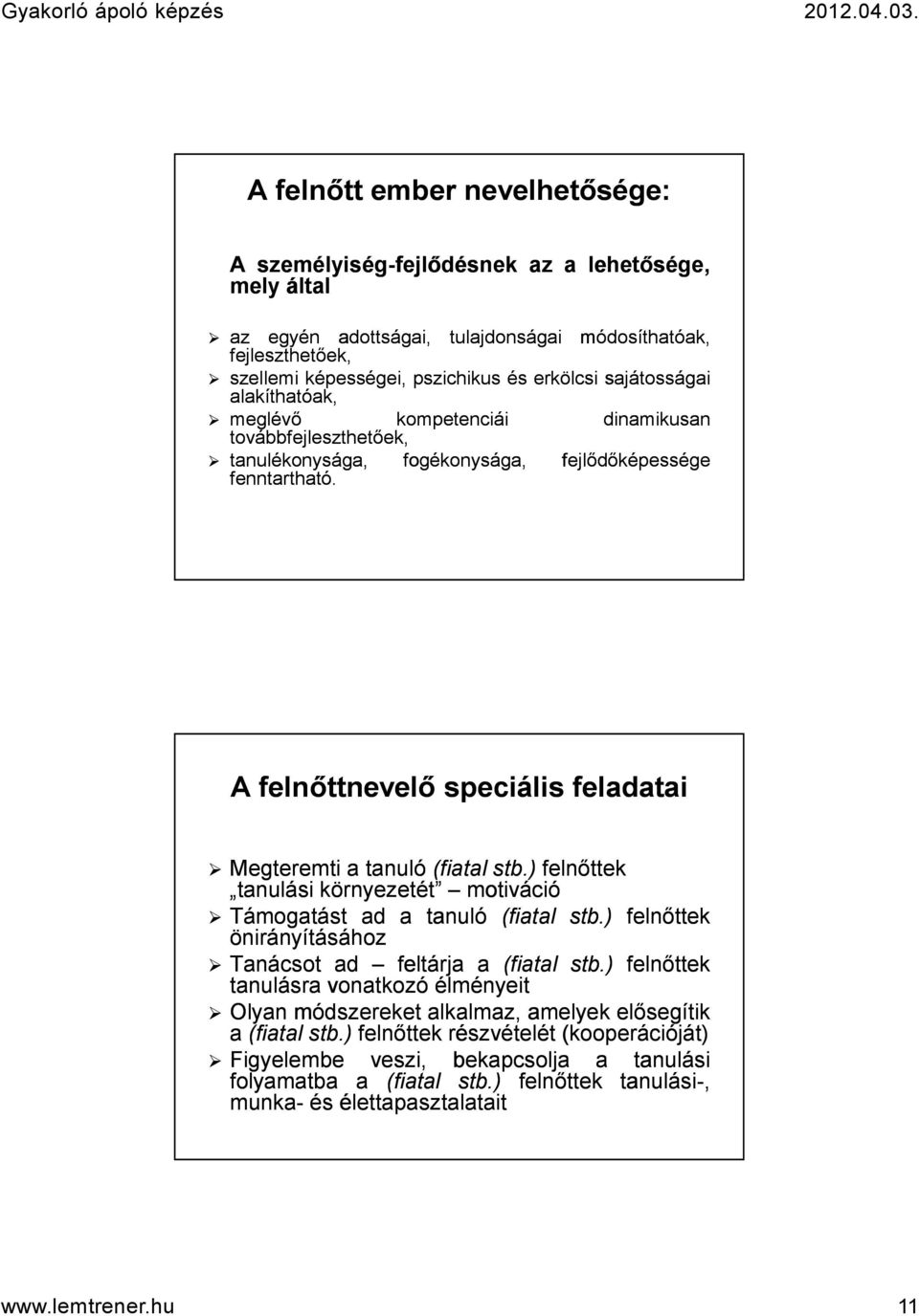 A felnőttnevelő speciális feladatai Megteremti a tanuló (fiatal stb.) felnőttek tanulási környezetét motiváció Támogatást ad a tanuló (fiatal stb.