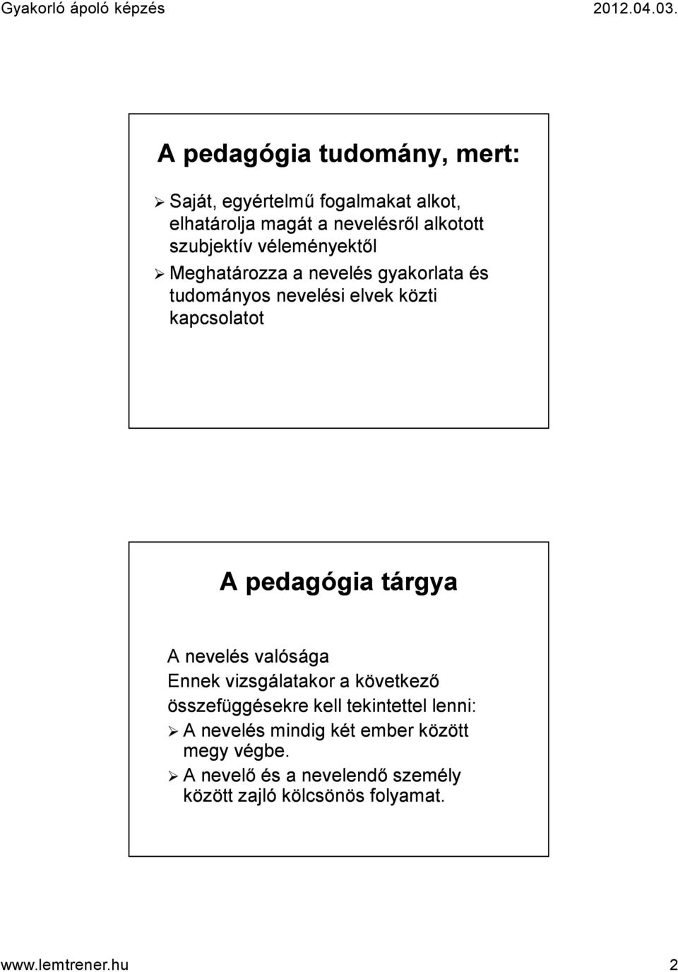 pedagógia tárgya A nevelés valósága Ennek vizsgálatakor a következő összefüggésekre kell tekintettel lenni: A A