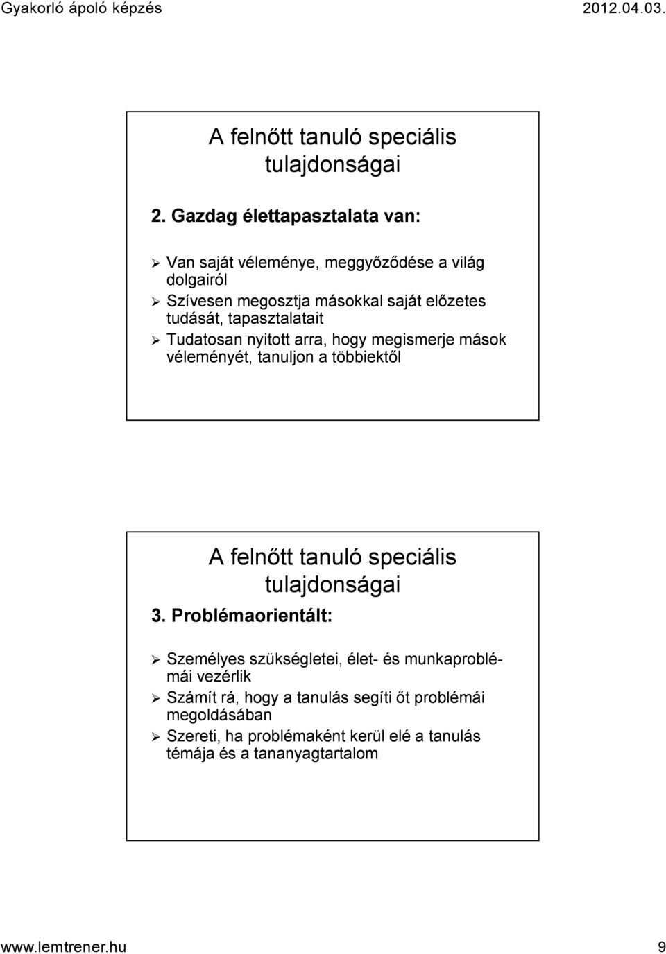 tapasztalatait Tudatosan nyitott arra, hogy megismerje mások véleményét, tanuljon a többiektől A felnőtt tanuló speciális tulajdonságai