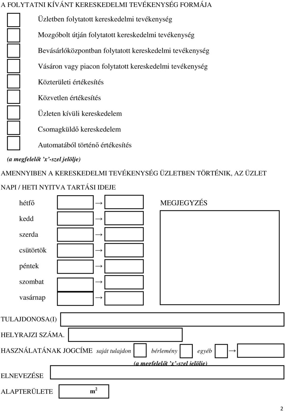 kívüli kereskedelem Csomagküldı kereskedelem Automatából történı értékesítés AMENNYIBEN A KERESKEDELMI TEVÉKENYSÉG ÜZLETBEN TÖRTÉNIK, AZ ÜZLET NAPI / HETI NYITVA