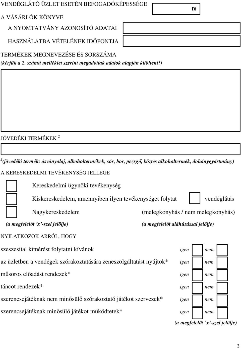 ) JÖVEDÉKI TERMÉKEK 2 2 (jövedéki termék: ásványolaj, alkoholtermékek, sör, bor, pezsgı, köztes alkoholtermék, dohánygyártmány) A KERESKEDELMI TEVÉKENYSÉG JELLEGE Kereskedelmi ügynöki tevékenység