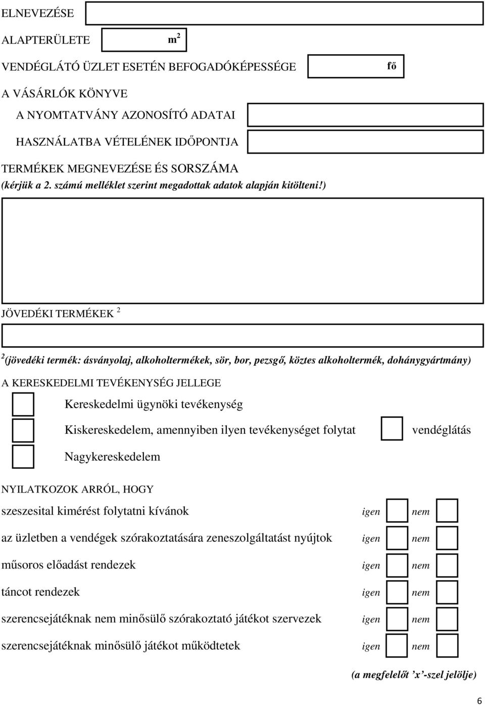 ) JÖVEDÉKI TERMÉKEK 2 2 (jövedéki termék: ásványolaj, alkoholtermékek, sör, bor, pezsgı, köztes alkoholtermék, dohánygyártmány) A KERESKEDELMI TEVÉKENYSÉG JELLEGE Kereskedelmi ügynöki tevékenység