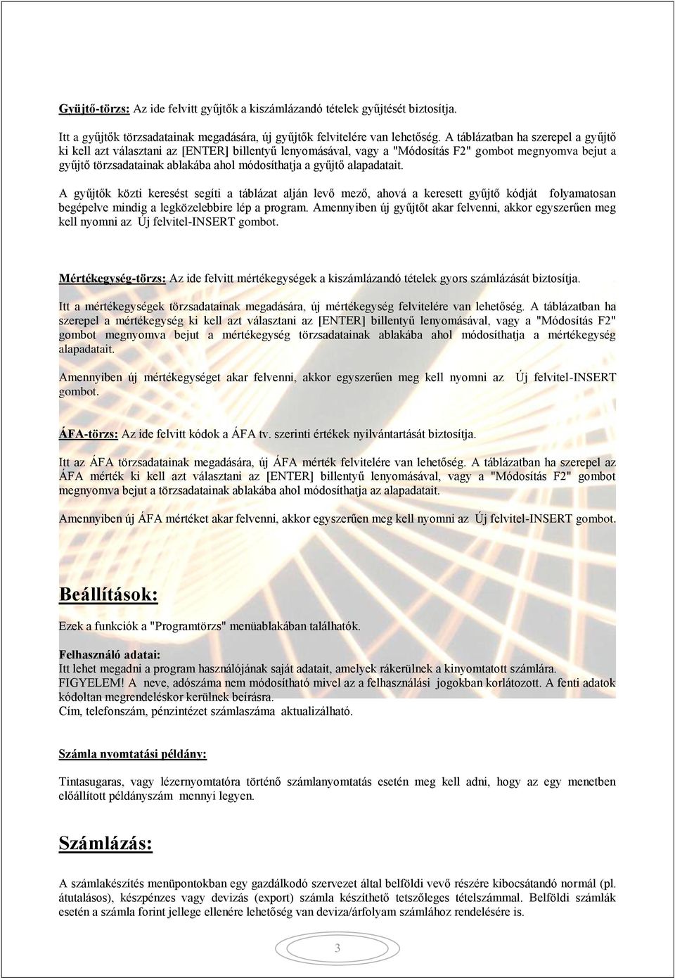 alapadatait. A gyűjtők közti keresést segíti a táblázat alján levő mező, ahová a keresett gyűjtő kódját folyamatosan begépelve mindig a legközelebbire lép a program.