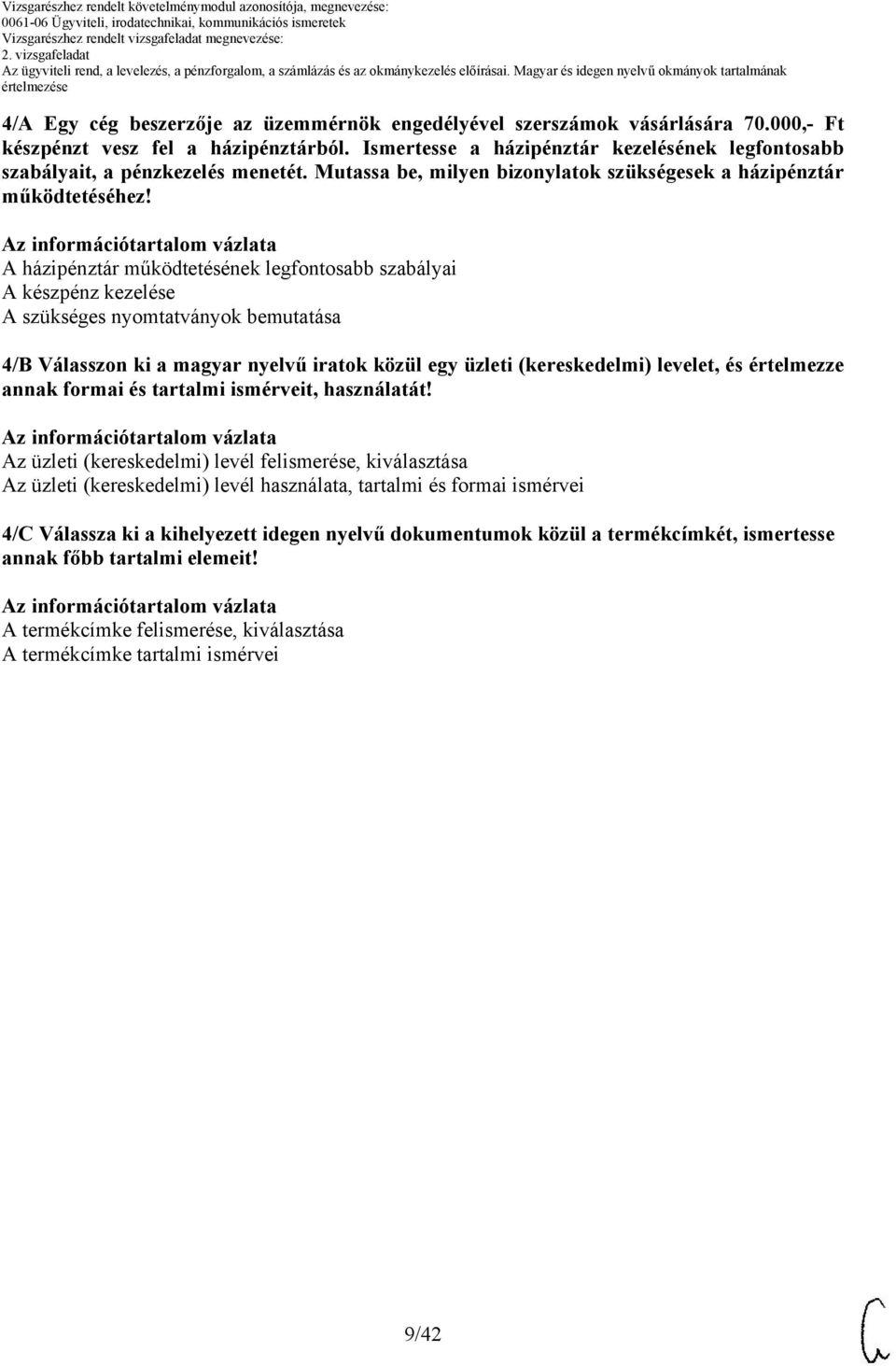 A házipénztár működtetésének legfontosabb szabályai A készpénz kezelése A szükséges nyomtatványok bemutatása 4/B Válasszon ki a magyar nyelvű iratok közül egy üzleti (kereskedelmi) levelet, és