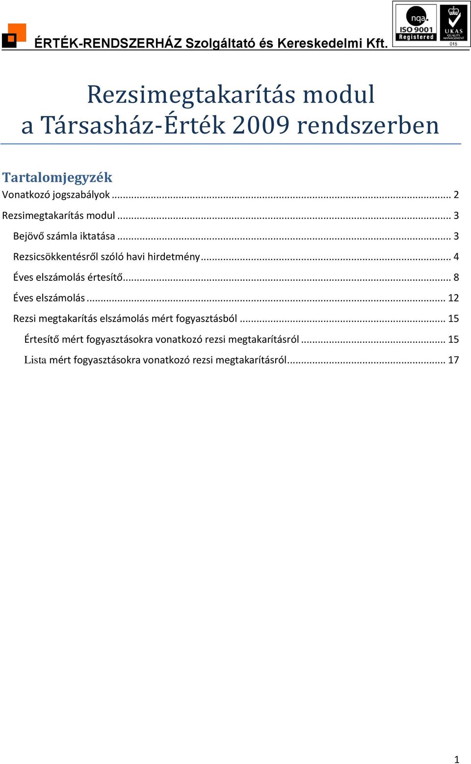 .. 4 Éves elszámolás értesítő... 8 Éves elszámolás... 12 Rezsi megtakarítás elszámolás mért fogyasztásból.