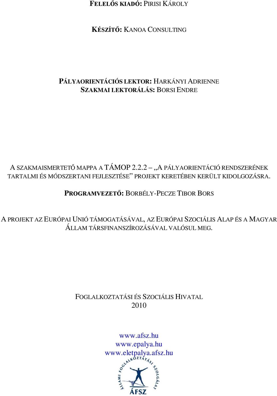 2.2 A PÁLYAORIENTÁCIÓ RENDSZERÉNEK TARTALMI ÉS MÓDSZERTANI FEJLESZTÉSE PROJEKT KERETÉBEN KERÜLT KIDOLGOZÁSRA.