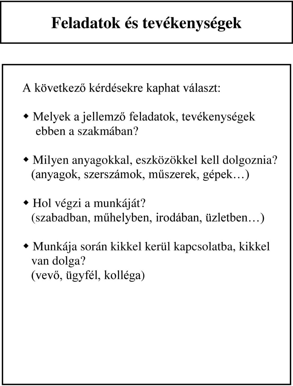 (anyagok, szerszámok, műszerek, gépek ) Hol végzi a munkáját?