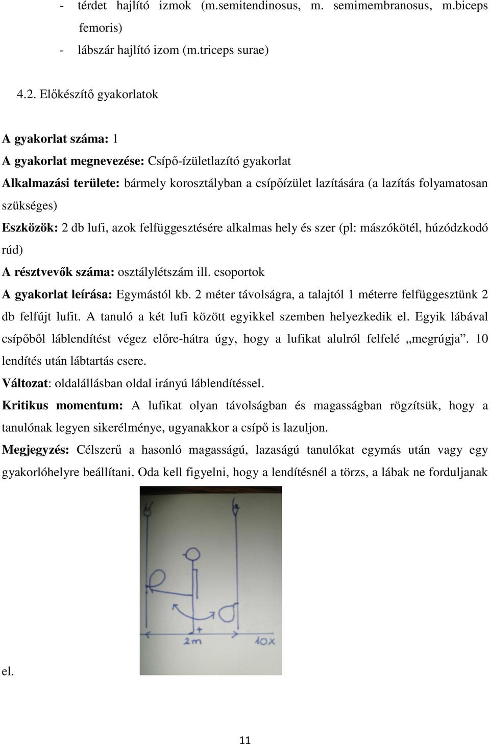 szükséges) Eszközök: 2 db lufi, azok felfüggesztésére alkalmas hely és szer (pl: mászókötél, húzódzkodó rúd) A résztvevők száma: osztálylétszám ill. csoportok A gyakorlat leírása: Egymástól kb.