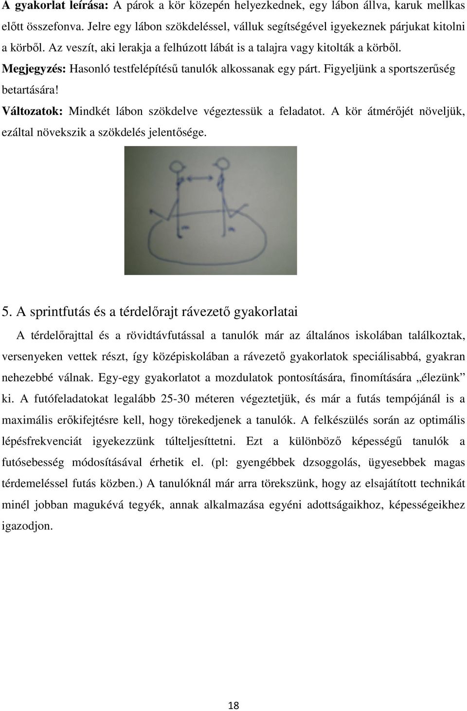 Változatok: Mindkét lábon szökdelve végeztessük a feladatot. A kör átmérőjét növeljük, ezáltal növekszik a szökdelés jelentősége. 5.