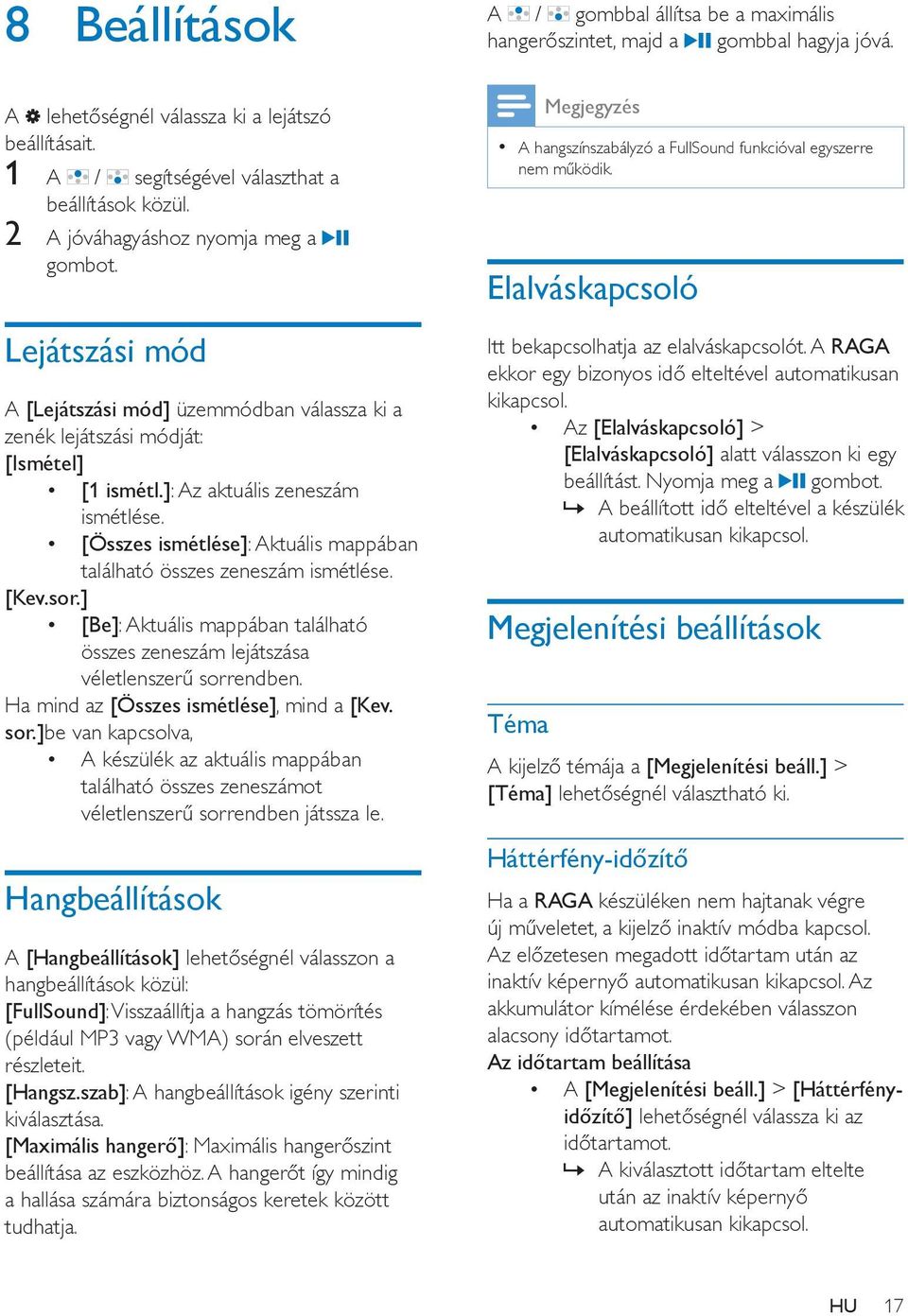 [Összes ismétlése]: Aktuális mappában található összes zeneszám ismétlése. [Kev.sor.] [Be]: Aktuális mappában található összes zeneszám lejátszása véletlenszerű sorrendben.