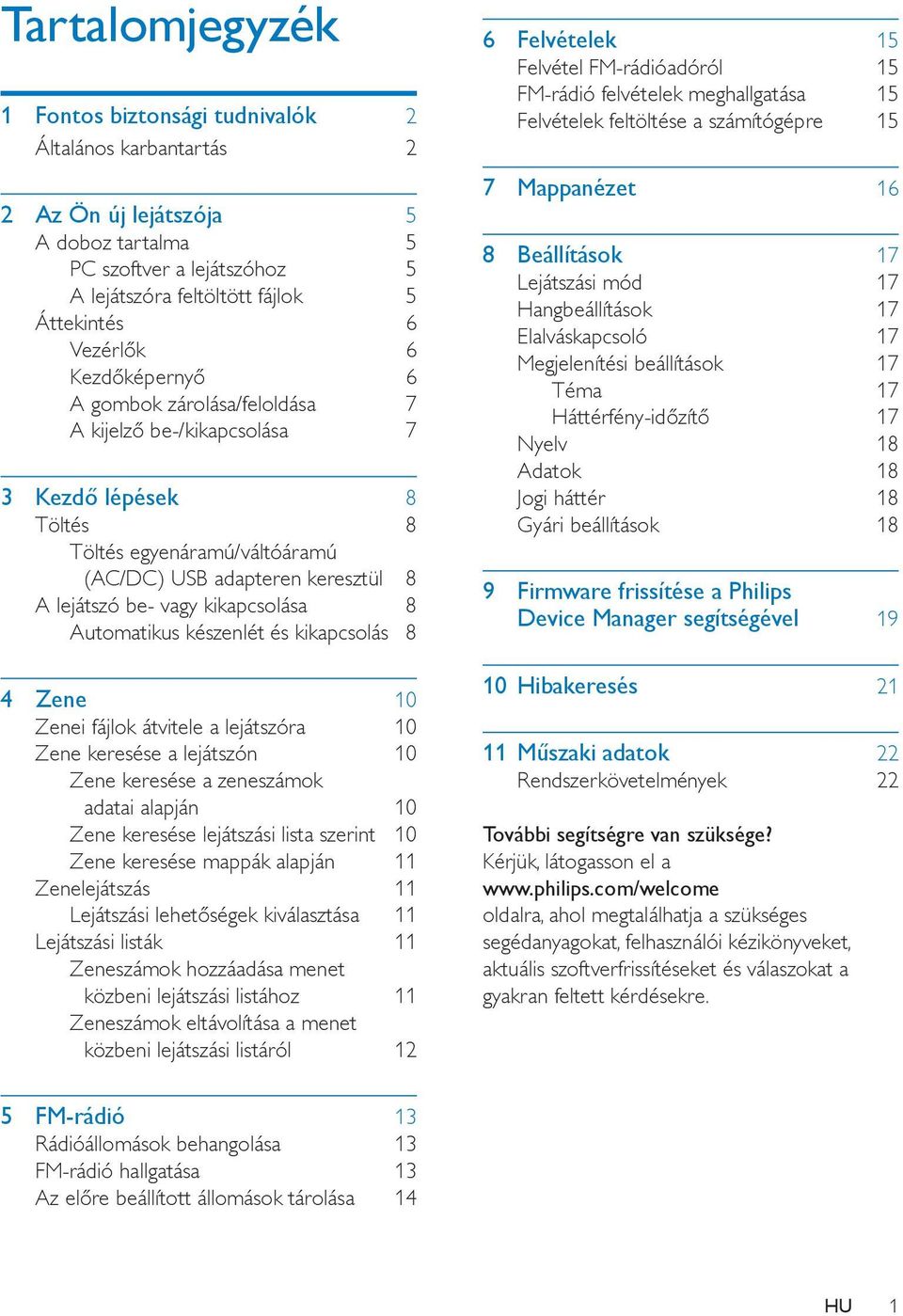 8 Automatikus készenlét és kikapcsolás 8 4 Zene 10 Zenei fájlok átvitele a lejátszóra 10 Zene keresése a lejátszón 10 Zene keresése a zeneszámok adatai alapján 10 Zene keresése lejátszási lista