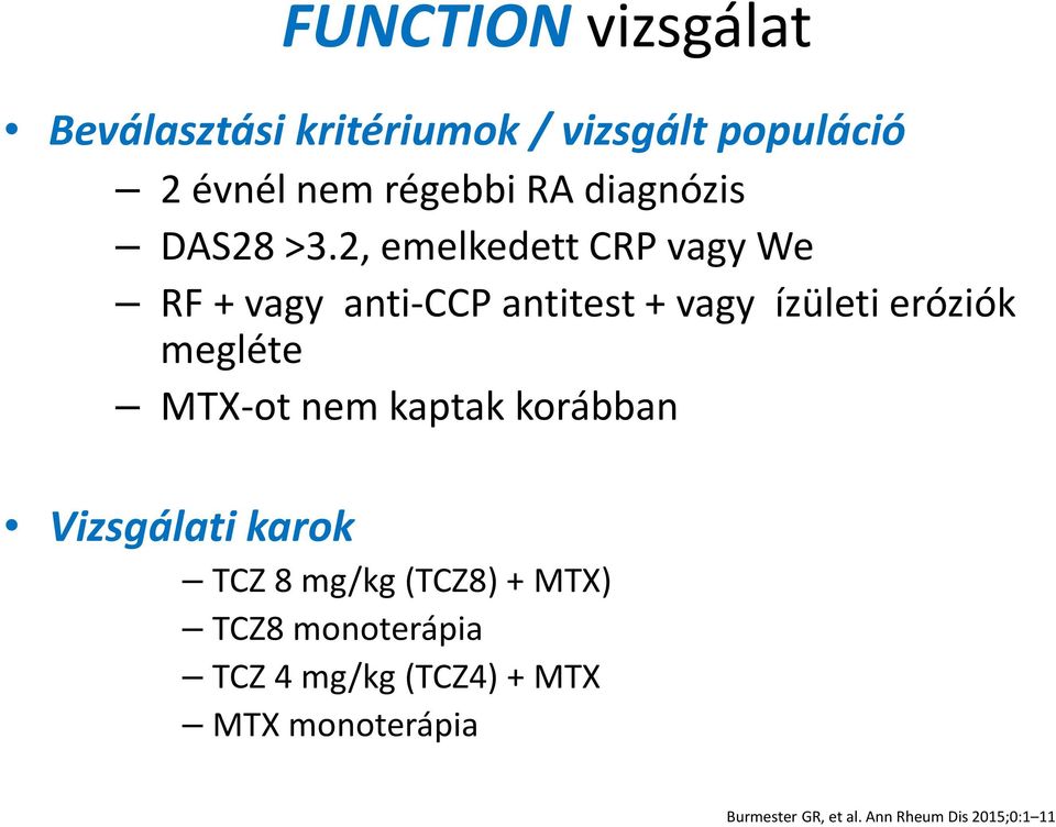 2, emelkedett CRP vagy We RF + vagy anti-ccp antitest + vagy ízületi eróziók megléte MTX-ot
