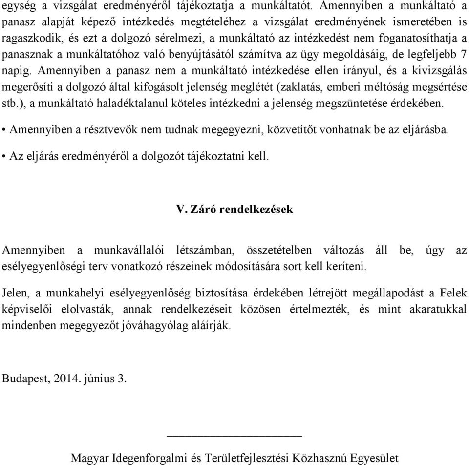 foganatosíthatja a panasznak a munkáltatóhoz való benyújtásától számítva az ügy megoldásáig, de legfeljebb 7 napig.