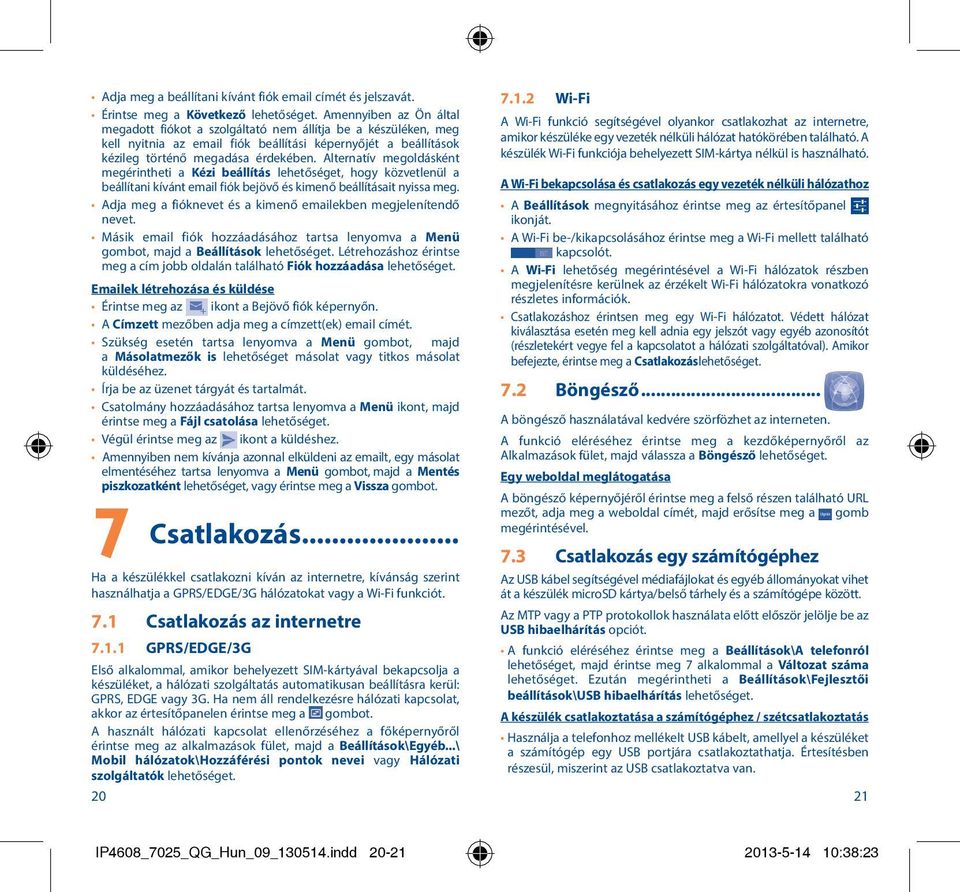 Alternatív megoldásként megérintheti a Kézi beállítás lehetőséget, hogy közvetlenül a beállítani kívánt email fiók bejövő és kimenő beállításait nyissa meg.