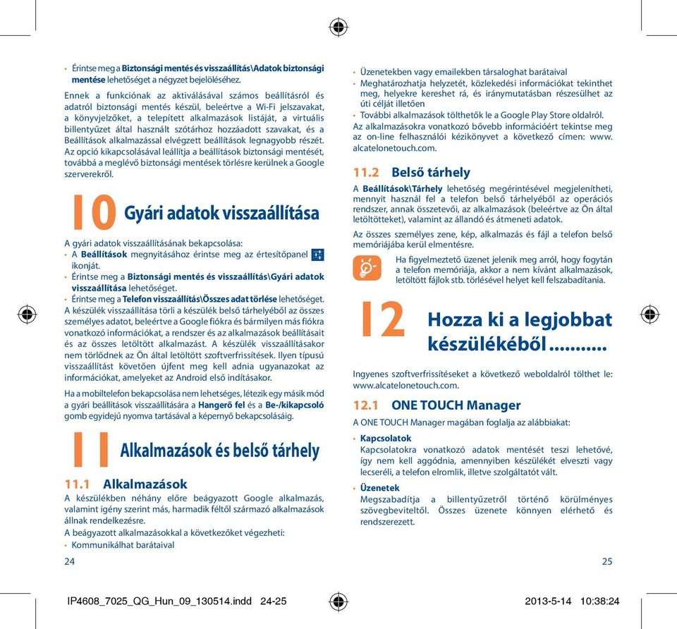 billentyűzet által használt szótárhoz hozzáadott szavakat, és a Beállítások alkalmazással elvégzett beállítások legnagyobb részét.