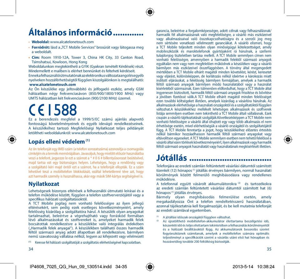 Mindemellett e mailben is elérhet bennünket és felteheti kérdéseit.