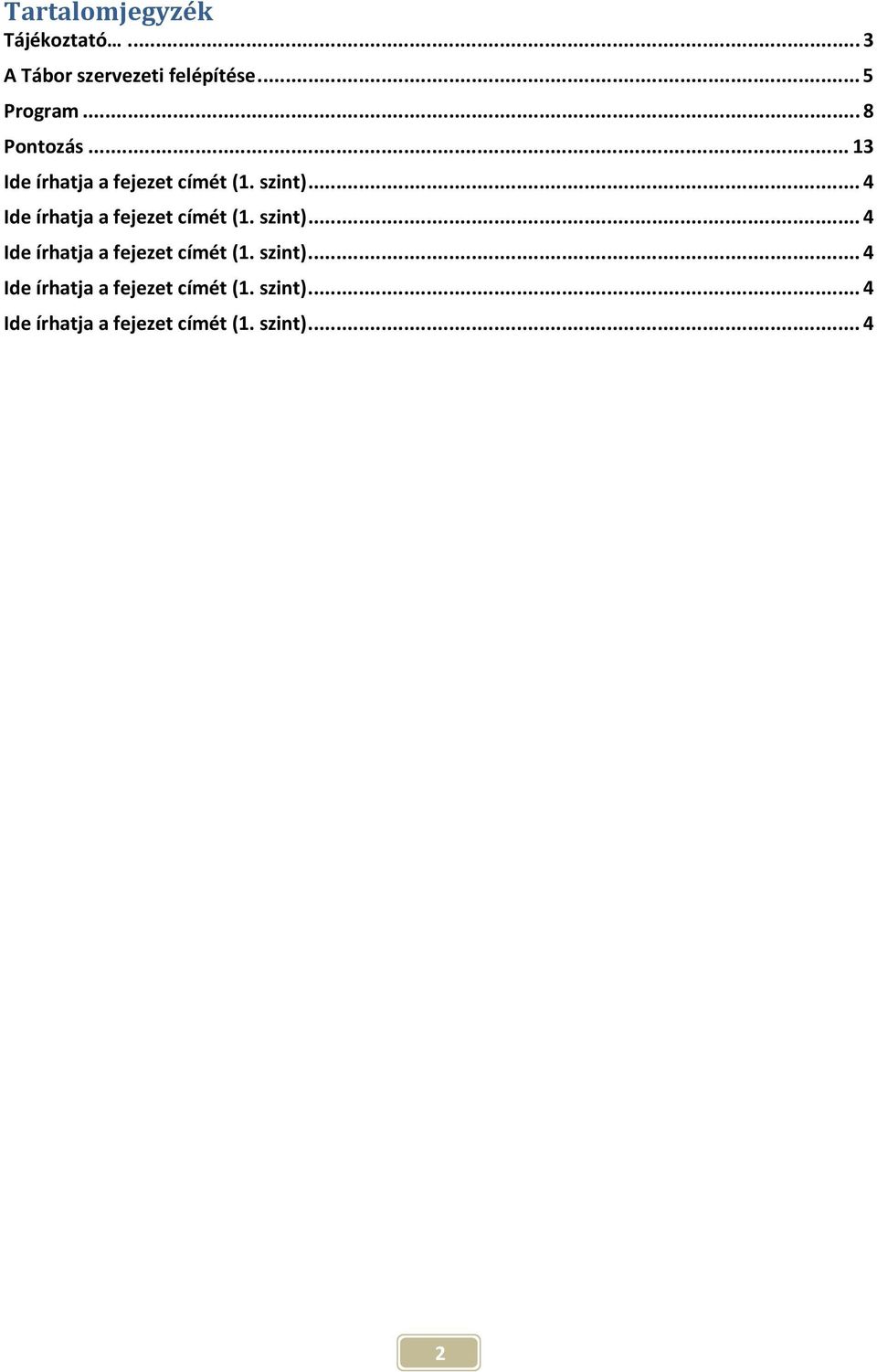 .. 4 Ide írhatja a fejezet címét (1. szint)... 4 Ide írhatja a fejezet címét (1. szint)... 4 Ide írhatja a fejezet címét (1. szint)... 4 Ide írhatja a fejezet címét (1. szint)... 4 2