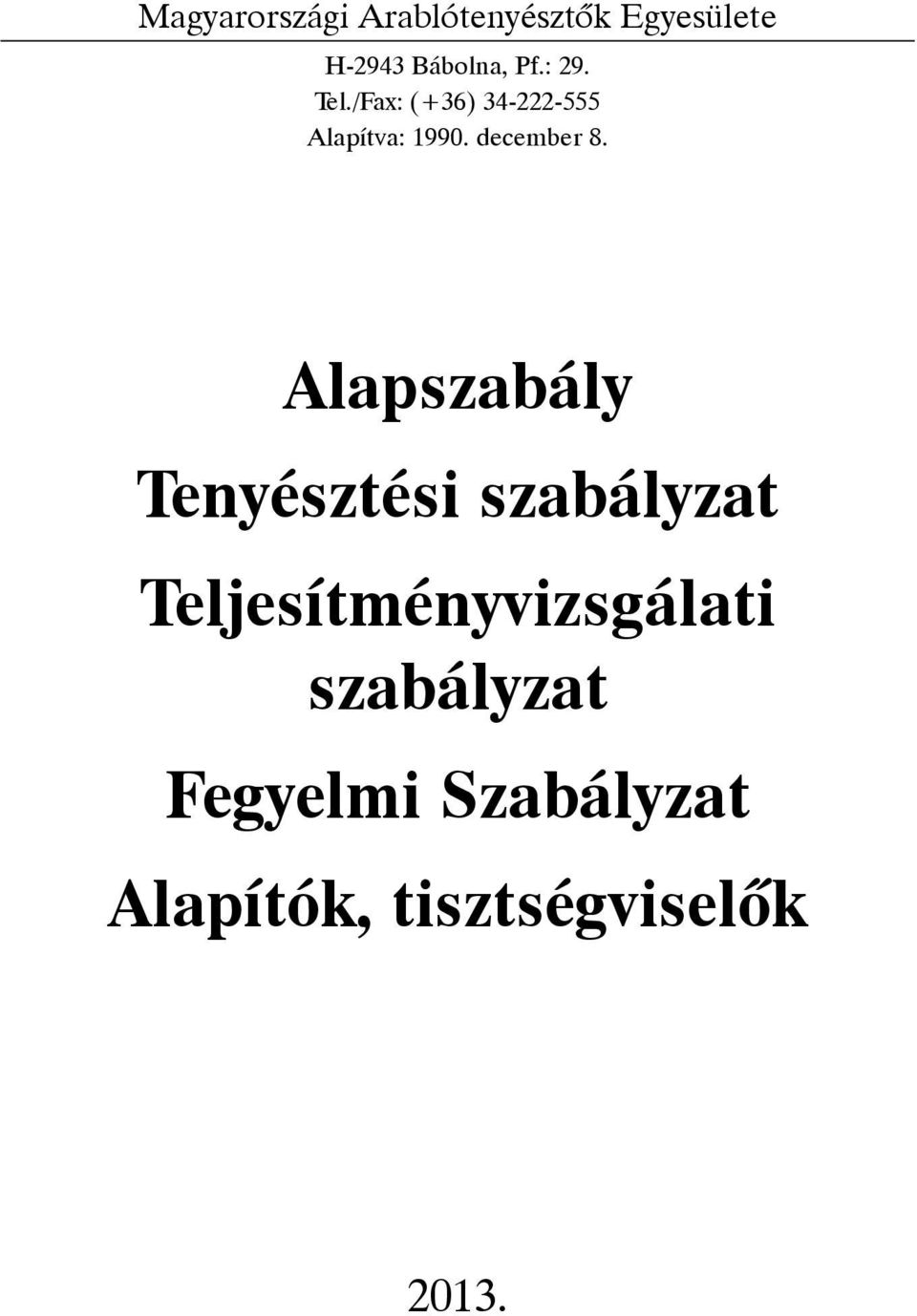 Alapszabály Tenyésztési szabályzat Teljesítményvizsgálati