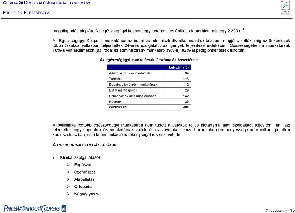 teljesítése érdekében. Összességében a munkatársak 18%-a volt alkalmazott (az irodai és adminisztratív munkaerő 39%-a), 82%-át pedig önkéntesek alkották.