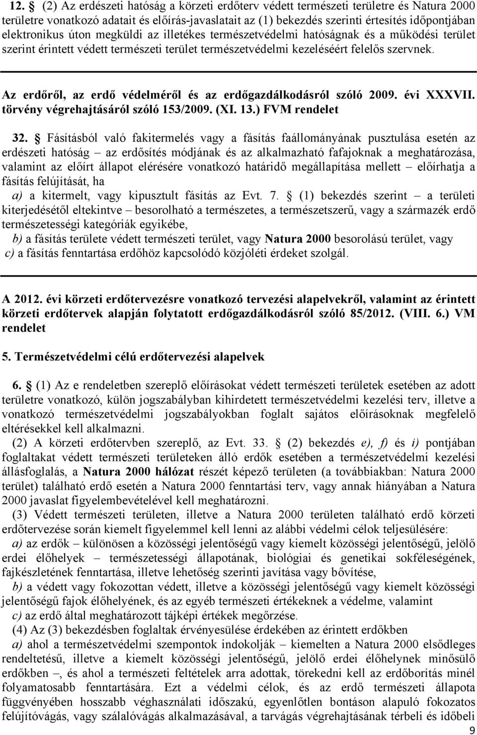 Az erdőről, az erdő védelméről és az erdőgazdálkodásról szóló 2009. évi XXXVII. törvény végrehajtásáról szóló 153/2009. (XI. 13.) FVM rendelet 32.