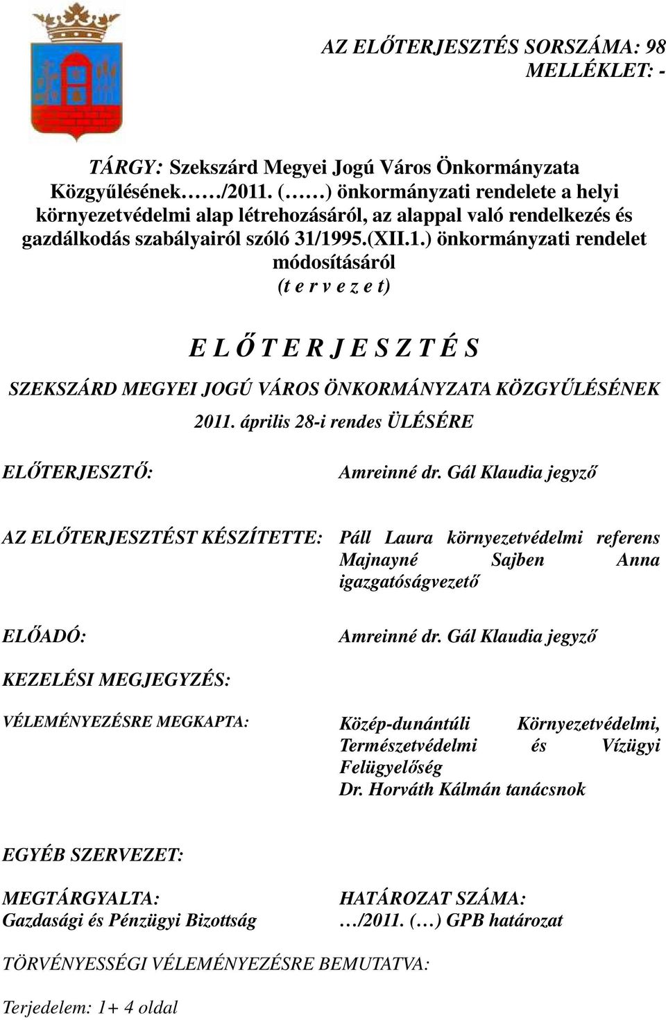 1995.(XII.1.) önkormányzati rendelet módosításáról (t e r v e z e t) E L İ T E R J E S Z T É S SZEKSZÁRD MEGYEI JOGÚ VÁROS ÖNKORMÁNYZATA KÖZGYŐLÉSÉNEK 2011.