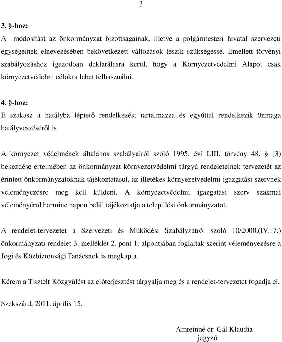 -hoz: E szakasz a hatályba léptetı rendelkezést tartalmazza és egyúttal rendelkezik önmaga hatályveszésérıl is. A környezet védelmének általános szabályairól szóló 1995. évi LIII. törvény 48.