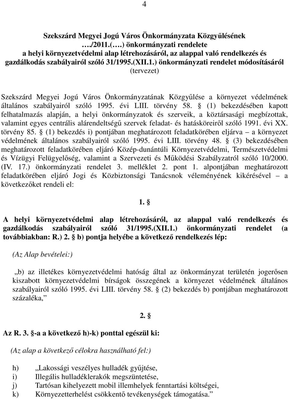 1995.(XII.1.) önkormányzati rendelet módosításáról (tervezet) Szekszárd Megyei Jogú Város Önkormányzatának Közgyőlése a környezet védelmének általános szabályairól szóló 1995. évi LIII. törvény 58.