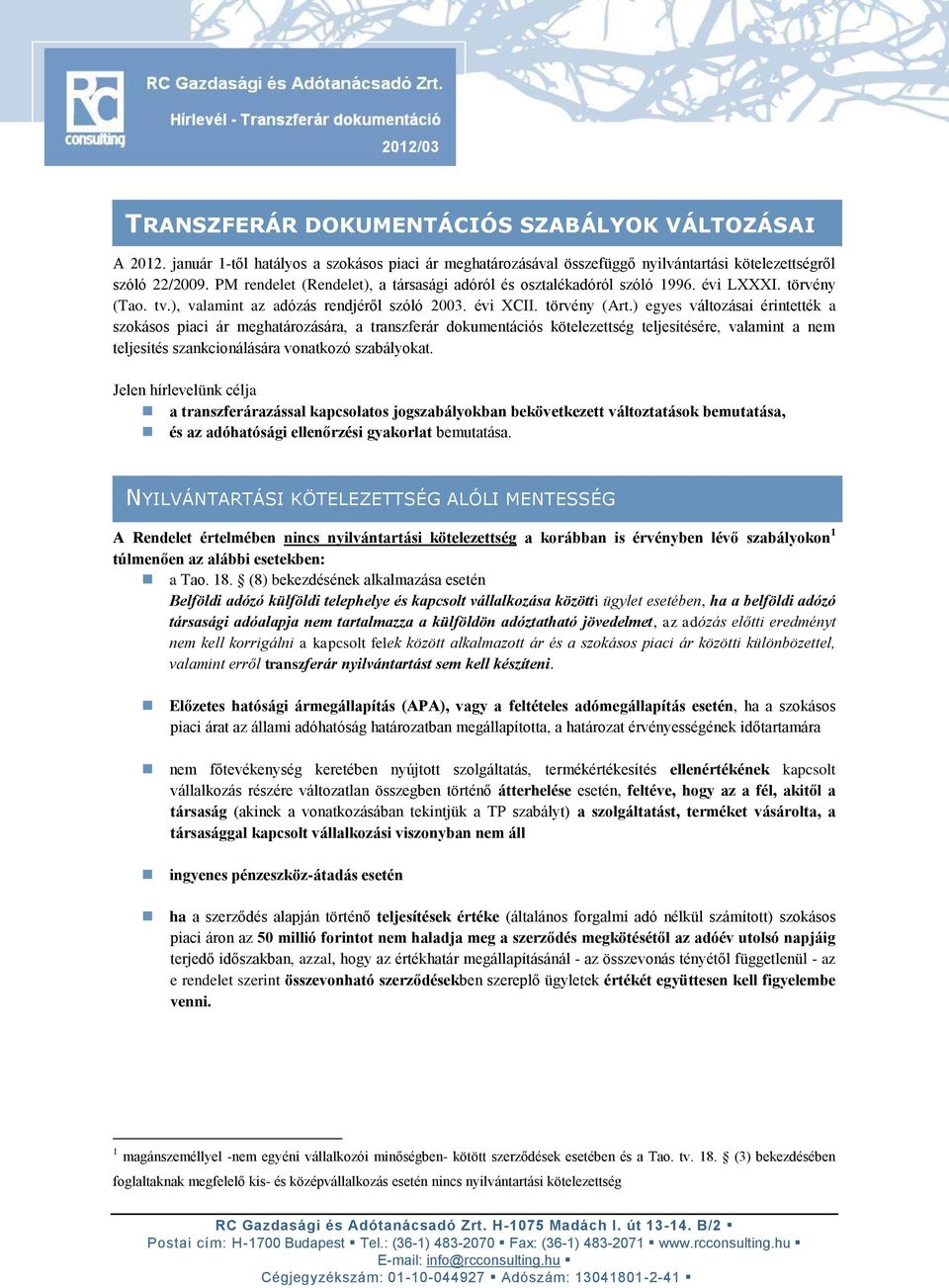 ) egyes változásai érintették a szokásos piaci ár meghatározására, a transzferár dokumentációs kötelezettség teljesítésére, valamint a nem teljesítés szankcionálására vonatkozó szabályokat.