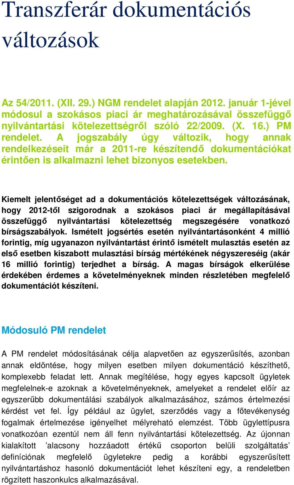 A jogszabály úgy változik, hogy annak rendelkezéseit már a 2011-re készítendő dokumentációkat érintően is alkalmazni lehet bizonyos esetekben.