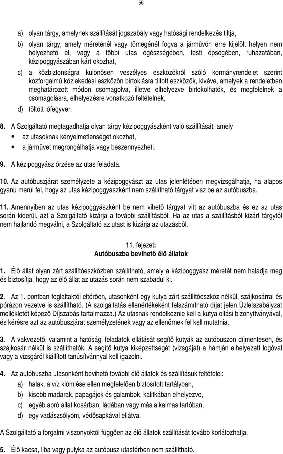 eszközön birtoklásra tiltott eszközök, kivéve, amelyek a rendeletben meghatározott módon csomagolva, illetve elhelyezve birtokolhatók, és megfelelnek a csomagolásra, elhelyezésre vonatkozó