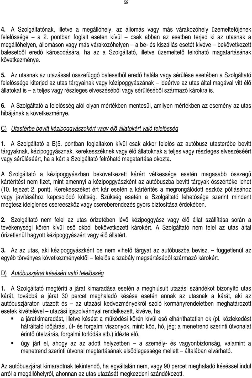 károsodására, ha az a Szolgáltató, illetve üzemeltetı felróható magatartásának következménye. 5.