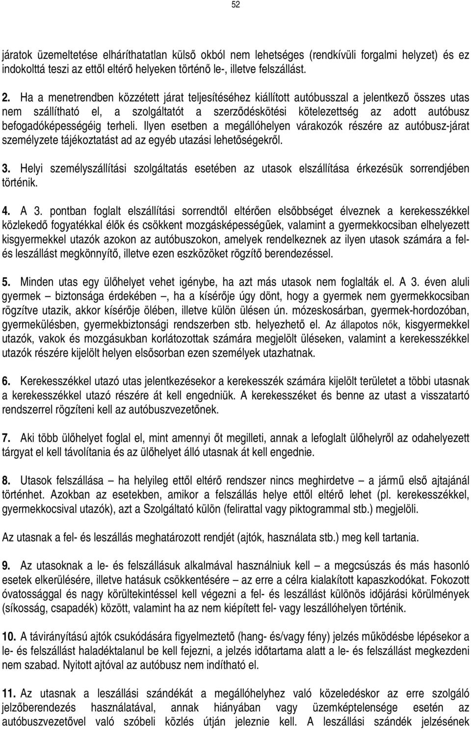 befogadóképességéig terheli. Ilyen esetben a megállóhelyen várakozók részére az autóbusz-járat személyzete tájékoztatást ad az egyéb utazási lehetıségekrıl. 3.