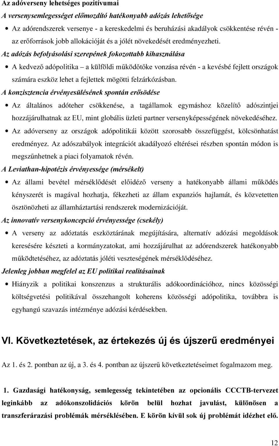 $]DGy]iVEHIRO\iVROiVLV]HUHSpQHNIRNR]RWWDEENLKDV]QiOiVD $NHGYH] DGySROLWLND DN OI OGLP N G W NHYRQ]iVDUpYpQa kevésbé fejlett országok számára eszköz lehet a fejlettek mögötti Ielzárkózásban