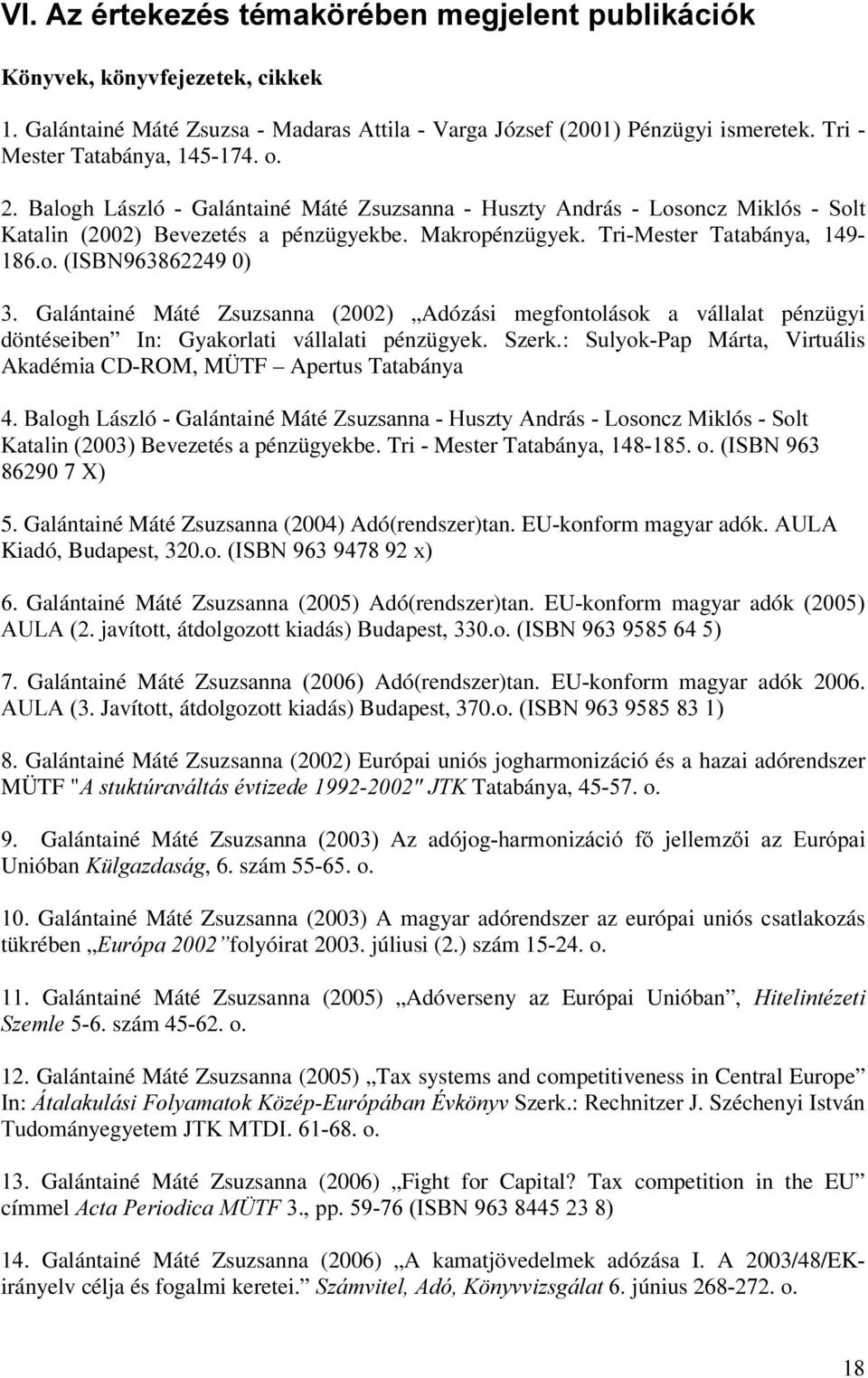 Tri0HVWHU Tatabánya, 149 R,6%1 Galántainé Máté Zsuzsanna Adózási megfontolások a vállalat pénzügyi döntéseiben In: Gyakorlati vállalati pénzügyek 6]HUN 6XO\RNPap Márta, Virtuális AkadémLD&'ROM, MÜTF