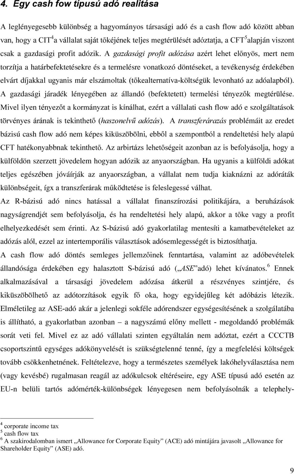 $ JD]GDViJL SURILW DGy]iVD D]pUW OHKHW HO nyös, mert nem torzítja a határbefektetésekre és a termelésre vonatkozó döntéseket, a tevékenység érdekében elvárt díjakkdoxj\dqlvpiuhov]iprowdnw