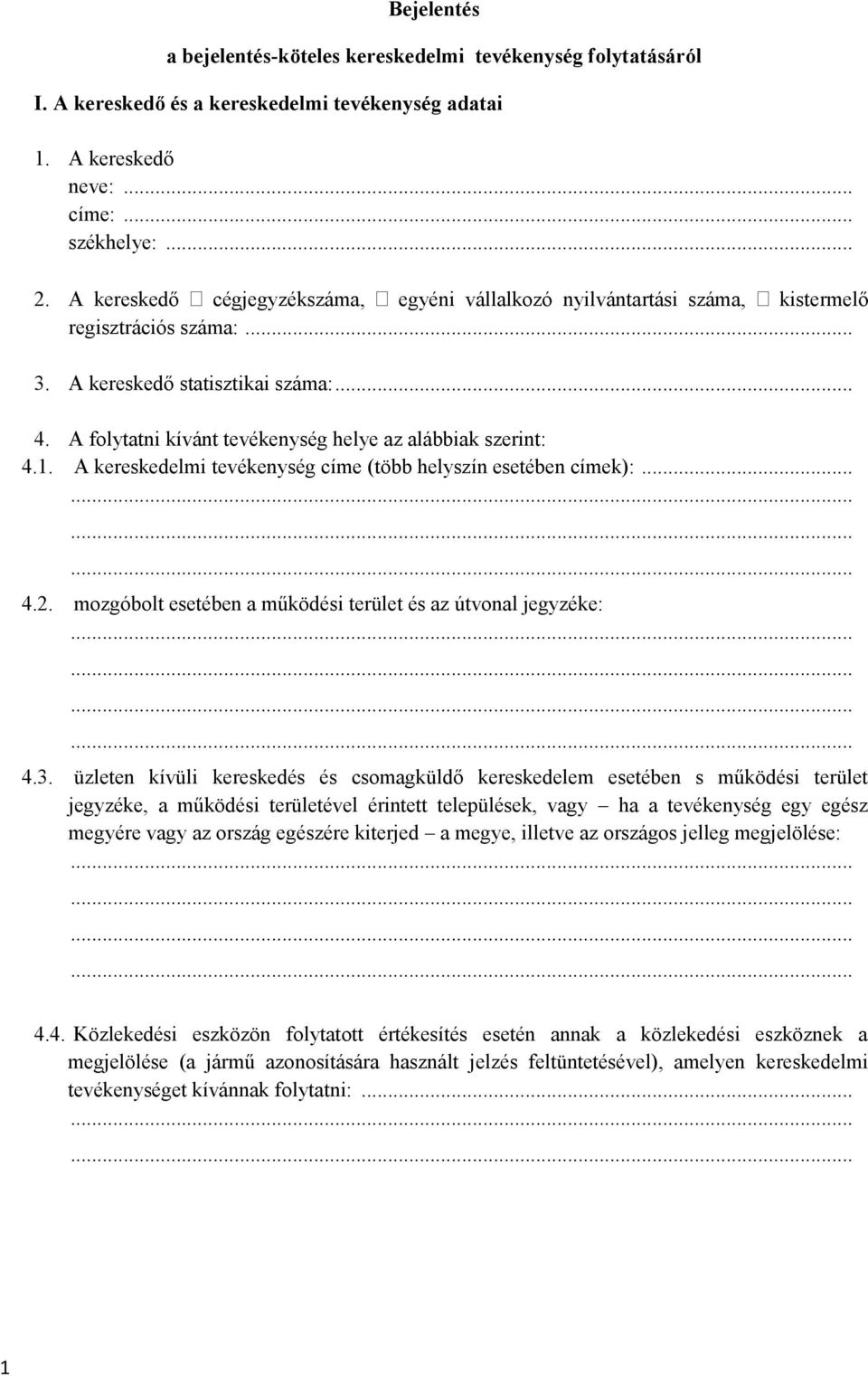 A folytatni kívánt tevékenység helye az alábbiak szerint: 4.1. tevékenység címe (több helyszín esetében címek):... 4.2. mozgóbolt esetében a működési terület és az útvonal jegyzéke: 4.3.