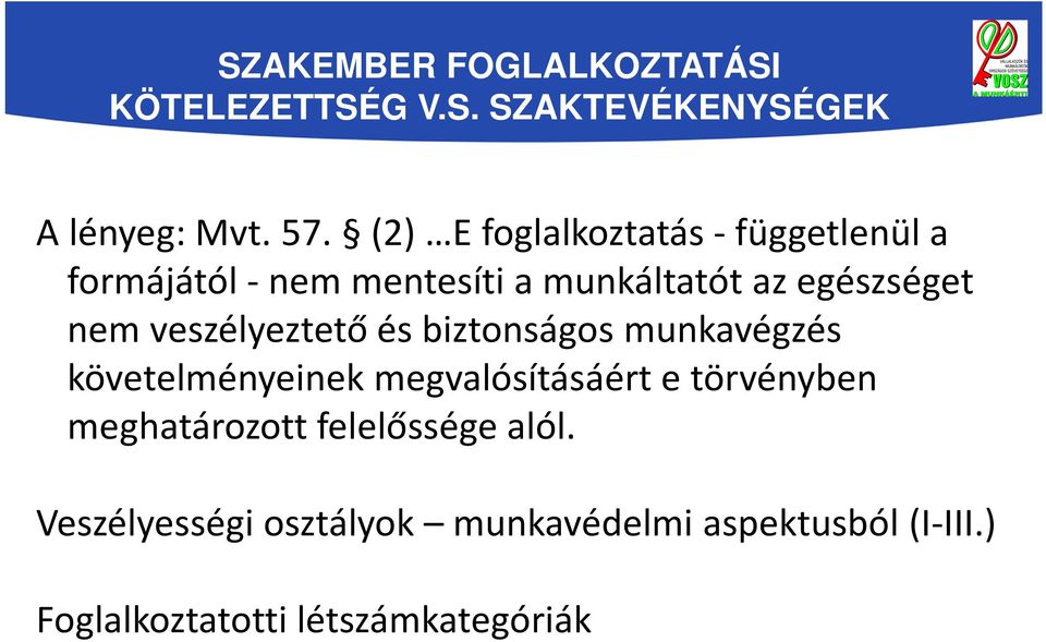 veszélyeztető és biztonságos munkavégzés követelményeinek megvalósításáért e törvényben