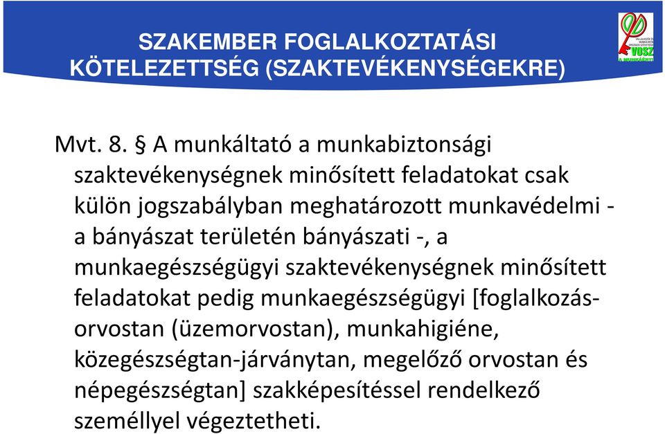 munkavédelmi - a bányászat területén bányászati -, a munkaegészségügyi szaktevékenységnek minősített feladatokat pedig