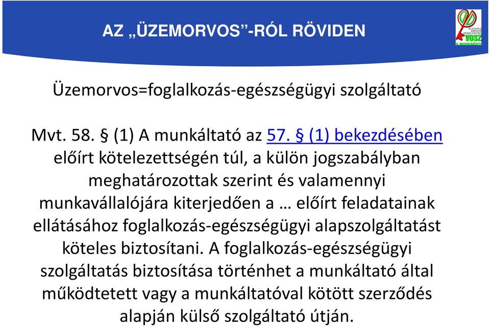 kiterjedően a előírt feladatainak ellátásához foglalkozás-egészségügyi alapszolgáltatást köteles biztosítani.