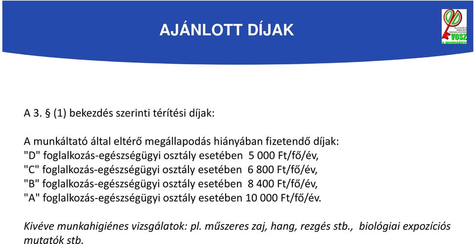 foglalkozás-egészségügyi osztály esetében 5 000 Ft/fő/év, "C" foglalkozás-egészségügyi osztály esetében 6 800