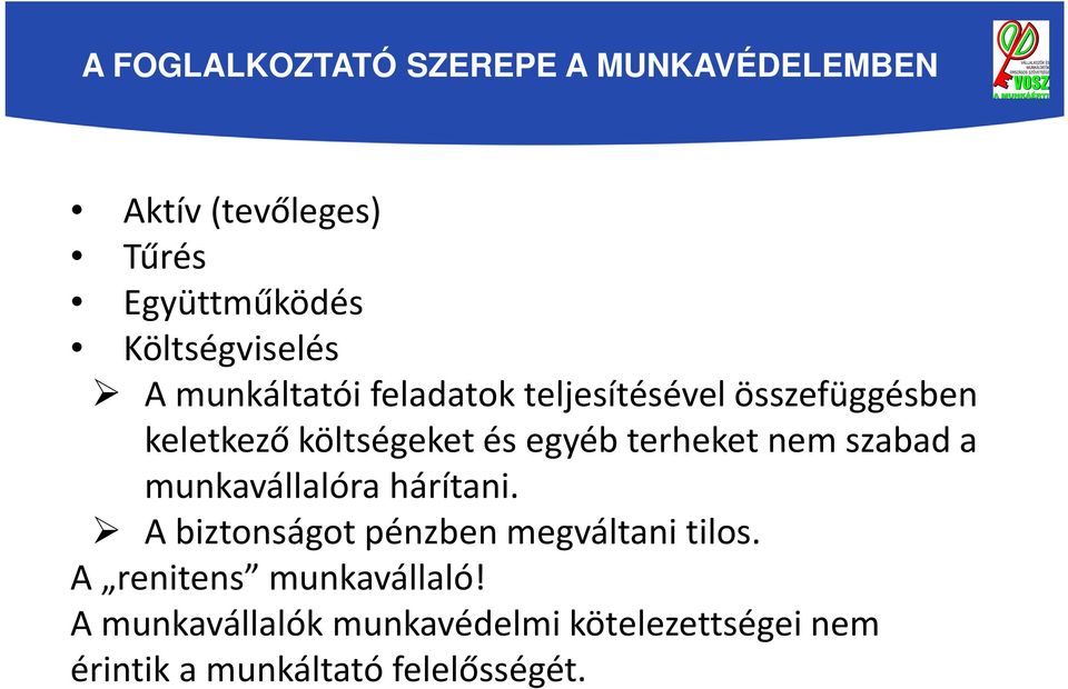 egyéb terheket nem szabad a munkavállalóra hárítani. A biztonságot pénzben megváltani tilos.