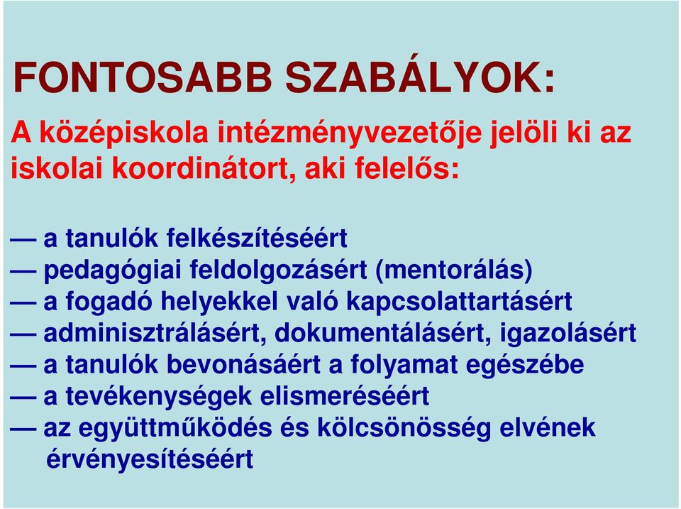 való kapcsolattartásért adminisztrálásért, dokumentálásért, igazolásért a tanulók bevonásáért a