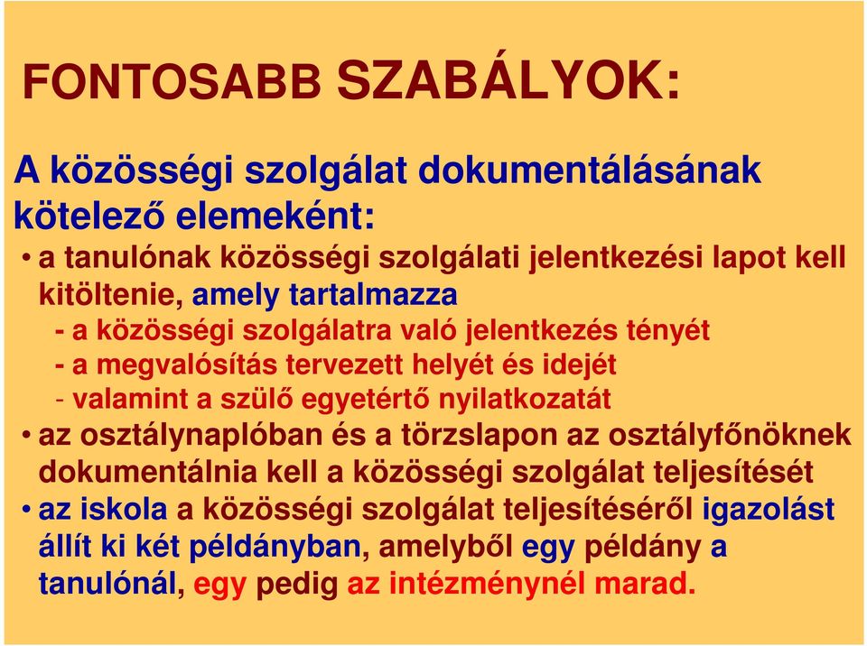 szülő egyetértő nyilatkozatát az osztálynaplóban és a törzslapon az osztályfőnöknek dokumentálnia kell a közösségi szolgálat teljesítését