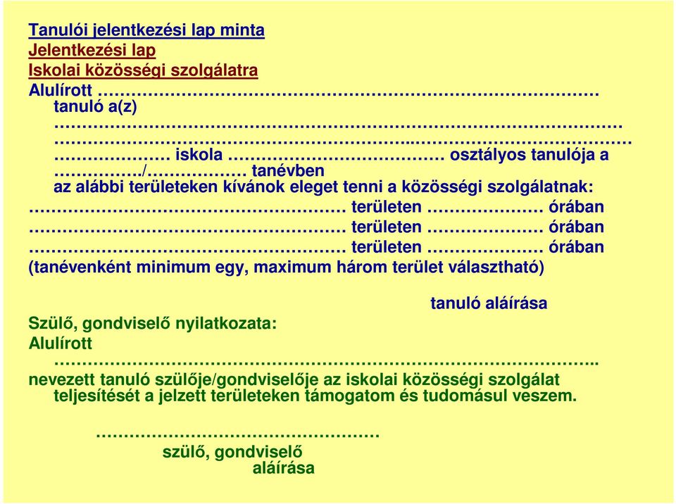 (tanévenként minimum egy, maximum három terület választható) tanuló aláírása Szülő, gondviselő nyilatkozata: Alulírott.