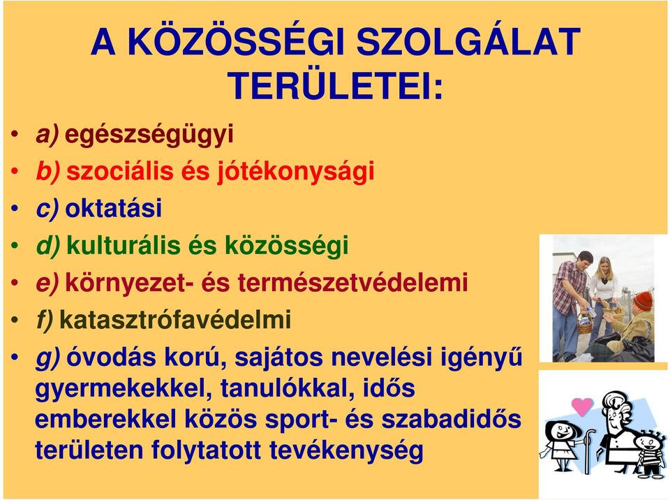 katasztrófavédelmi g) óvodás korú, sajátos nevelési igényű gyermekekkel,