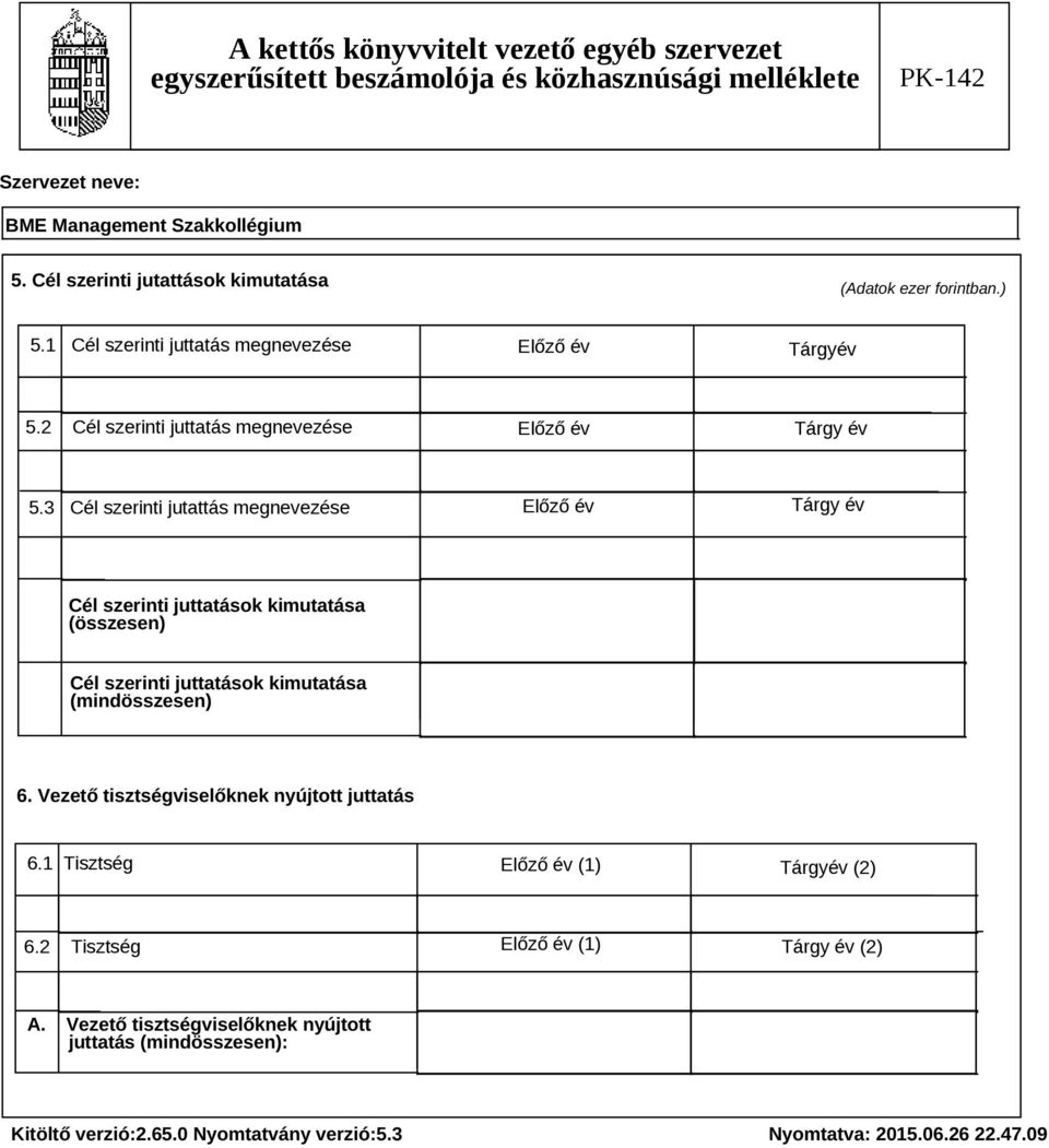 3 Cél szerinti jutattás megnevezése Előző év Tárgy év Cél szerinti juttatások kimutatása (összesen) Cél szerinti juttatások