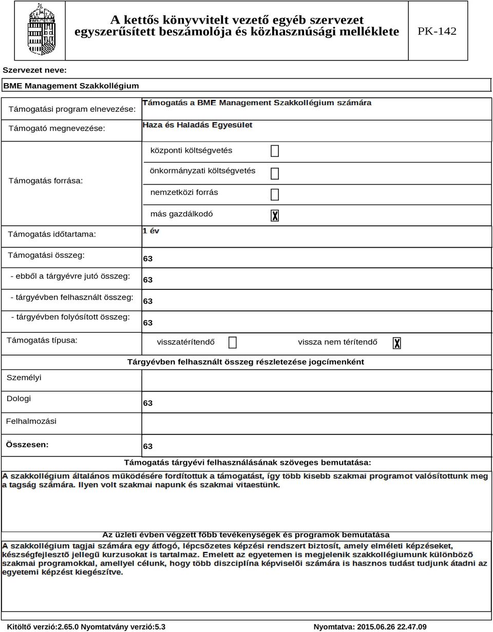 összeg: 63 63 63 63 Támogatás típusa: visszatérítendő vissza nem térítendő Tárgyévben felhasznált összeg részletezése jogcímenként Személyi Dologi