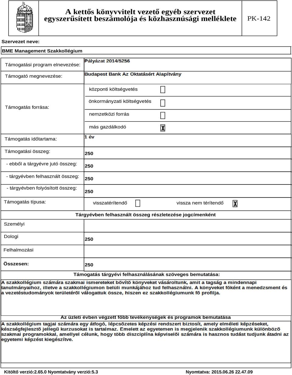 összeg: Támogatás típusa: 250 250 250 250 visszatérítendő vissza nem térítendő Tárgyévben felhasznált összeg részletezése jogcímenként Személyi